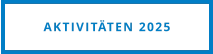 AKTIVITÄTEN 2025